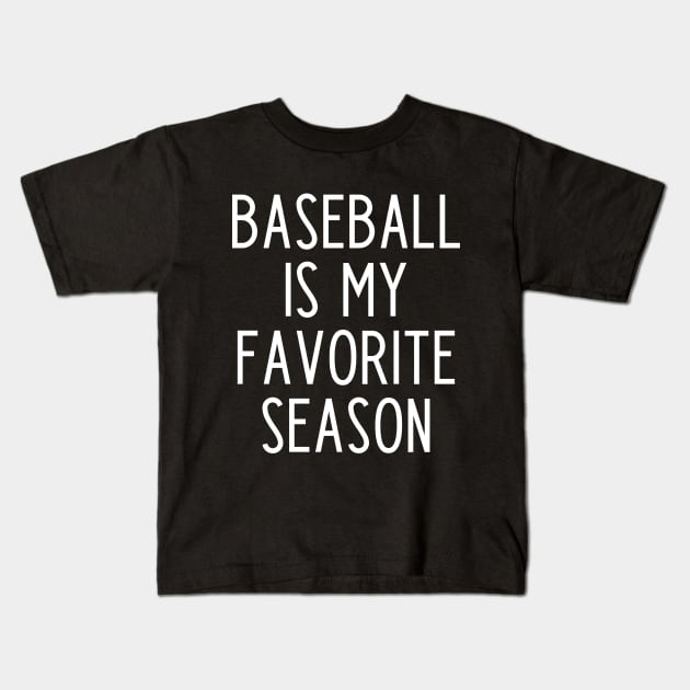 Baseball is my Favorite Season - funny baseball fan gift Kids T-Shirt by kapotka